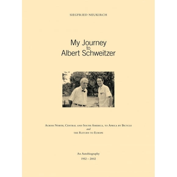 Mon Voyage à Albert Schweitzer: à Travers l'Amérique du Nord, Centrale et du Sud, à l'Afrique à Vélo et le Retour en Europe
