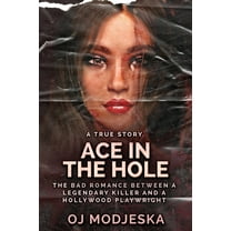 Ace In The Hole: The Bad Romance Between a Legendary Killer and a Hollywood Playwright, (Paperback)