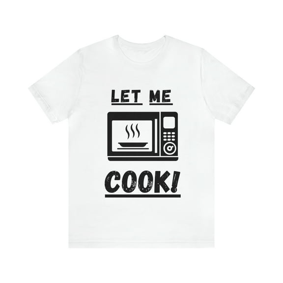 Let Me Cook Short Sleeve Tee Shirt Funny Kids Saying These Days Gift