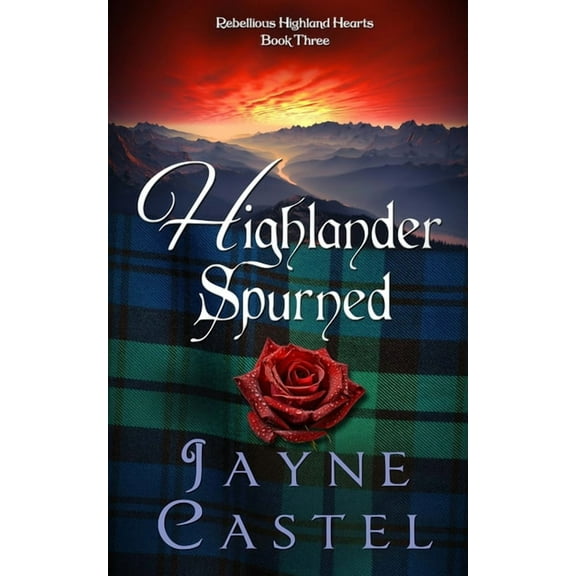 Rebellious Highland Hearts Highlander Spurned: A Medieval Scottish Romance, Book 3, (Paperback)