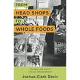 thumbnail image 3 of Columbia Studies in the History of U.S.  From Head Shops to Whole Foods: The Rise and Fall of Activist Entrepreneurs, (Hardcover), 3 of 3