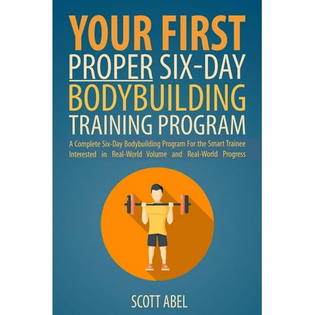 Your First Proper Six-Day Bodybuilding Training Program - (Best Bodybuilding Training Program)