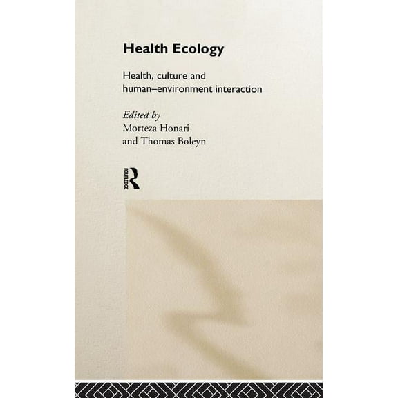Health Ecology: Health, Culture and Human-Environment Interaction, (Hardcover)
