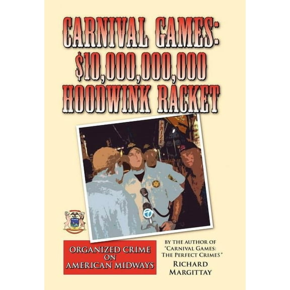 Carnival Games: $10,000,000,000 Hoodwink Racket: Organized Crime on the American Midway (Hardcover)