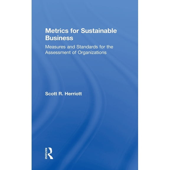 Metrics for Sustainable Business: Measures and Standards for the Assessment of Organizations, (Hardcover)