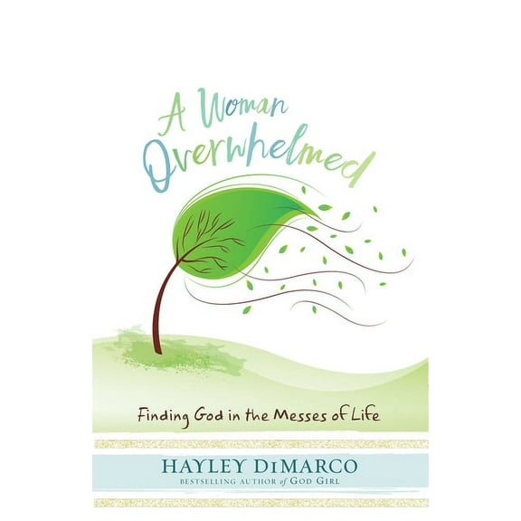 A Woman Overwhelmed: Finding God in the Messes of Life, (Paperback)