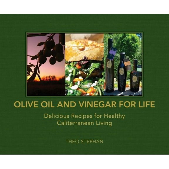 Olive Oil and Vinegar for Life : Delicious Recipes for Healthy Caliterranean Living (Hardcover)