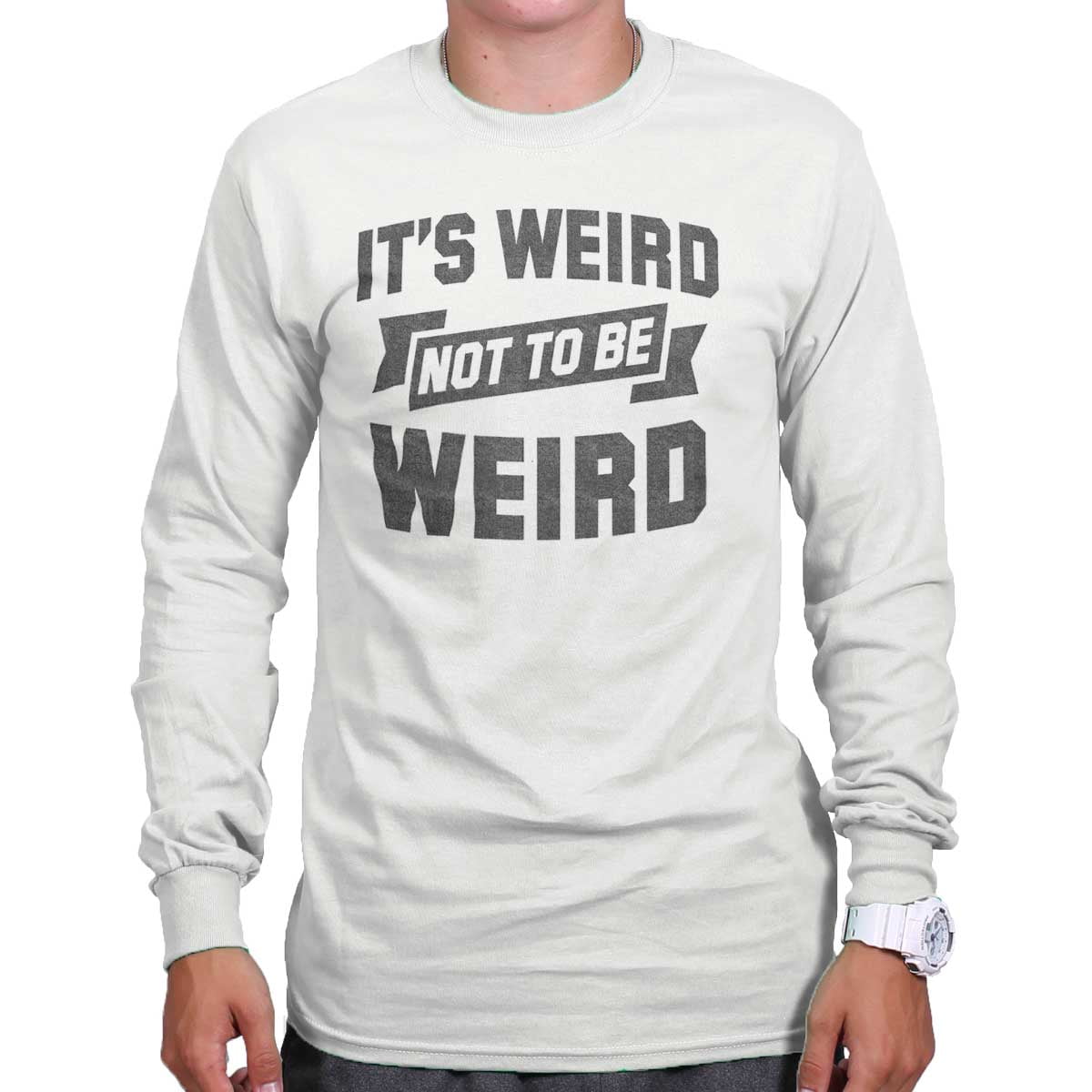 Brisco Brands It's Weird Not To Be Weird Nerd Geek Cute Long Sleeve
