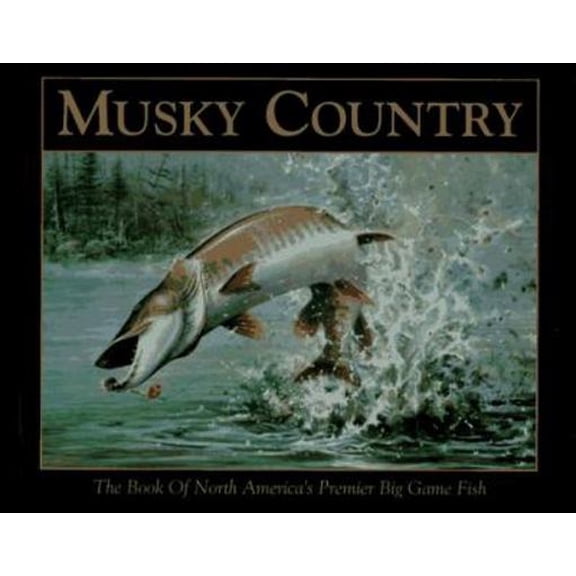 Pre-Owned Musky Country: The Book of North America's Premier Big Game Fish (Hardcover) 1572230355 9781572230354