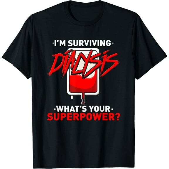 Surviving Dialysis Is My Superpower Hemodialysis Survivor T-Shirtmen and women can wear, black, white, gifts.S,M,L,XL,2XL,3XL,2380XL