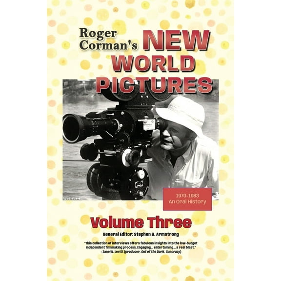 Roger Corman's New World Pictures (1970-1983): An Oral History, Volume 3, (Paperback)
