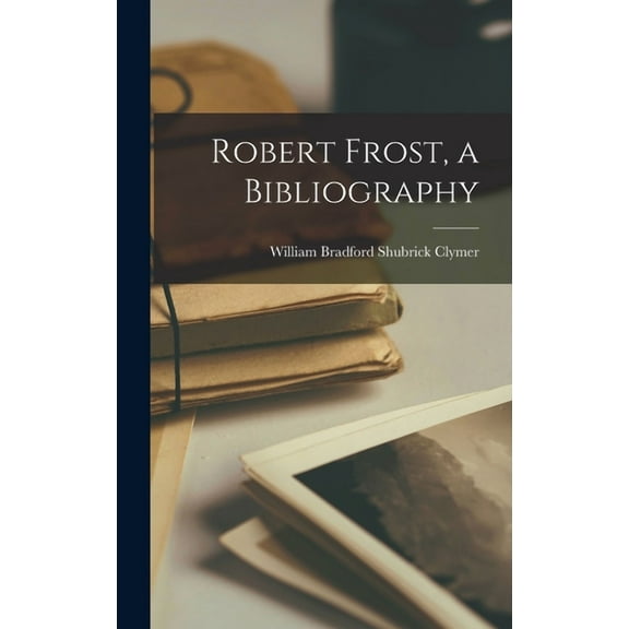 Robert Frost, a Bibliography, (Hardcover)