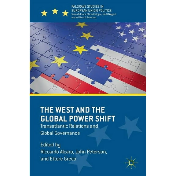 Palgrave Studies in European Union Polit The West and the Global Power Shift: Transatlantic Relations and Global Governance, (Hardcover)