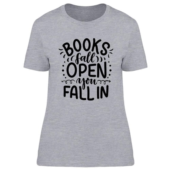 The Books Fall Open, You Fall In T-Shirt Women -Image by Shutterstock, Female Large
