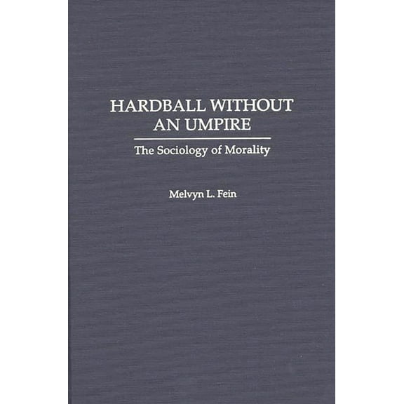 Contributions in Women's Studies; 160 Hardball Without an Umpire: The Sociology of Morality, (Hardcover)