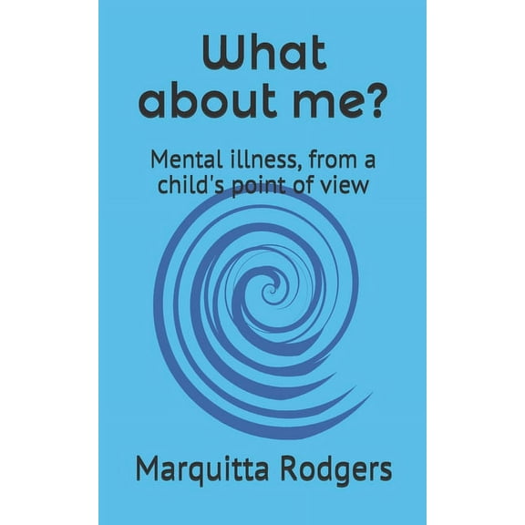 What about me?: Mental illness, from a child's point of view, (Paperback)