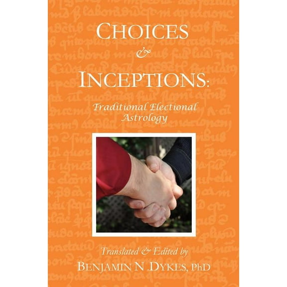Choices and Inceptions: Traditional Electional Astrology, (Paperback)