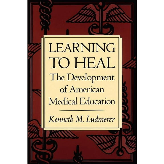 Learning to Heal: The Development of American Medical Education, (Paperback)