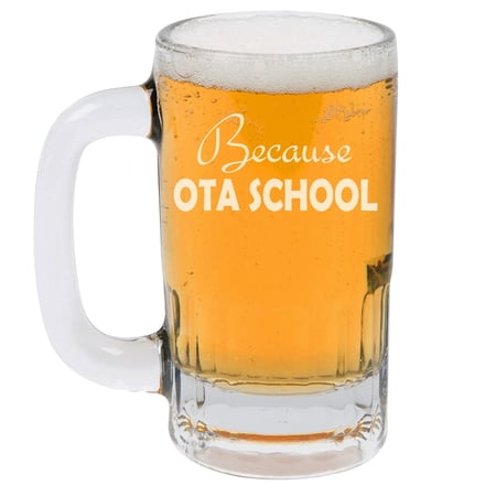 12oz Beer Mug Stein Glass Because OTA School Funny Occupational Therapy Therapist Assistant Graduation Student Gift