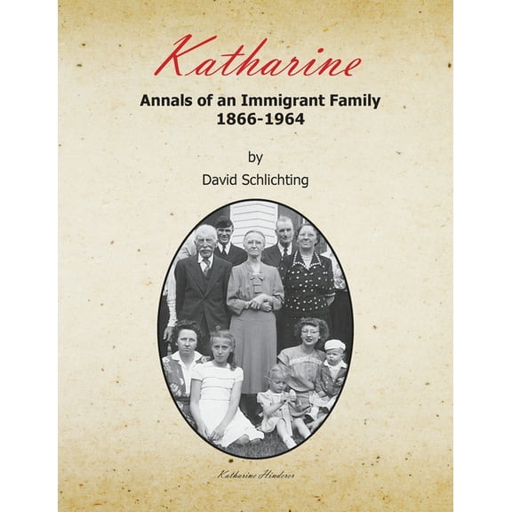 Katharine: Annals of an Immigrant Family, 1866-1964, (Paperback)
