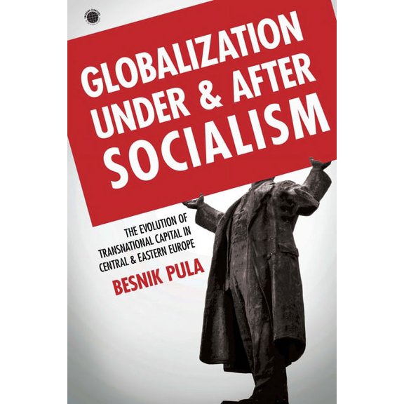 Emerging Frontiers in the Global Economy: Globalization Under and After Socialism: The Evolution of Transnational Capital in Central and Eastern Europe (Hardcover)
