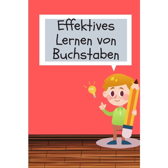 Effektives Lernen von Buchstaben: Buchstaben und Zahlen lernen mit Spaß für wissensbegierige Vorschulkinder (Paperback)