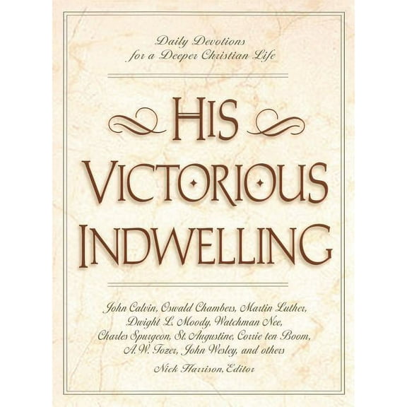 His Victorious Indwelling: Daily Devotions for a Deeper Christian Life (a 365-Day Devotional), (Paperback)