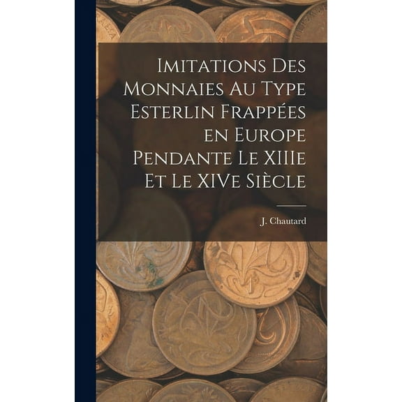 Imitations des monnaies au type esterlin frappées en Europe pendante le XIIIe et le XIVe siècle (Hardcover)