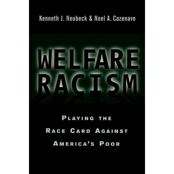 Welfare Racism: Playing the Race Card Against America's Poor, (Paperback)