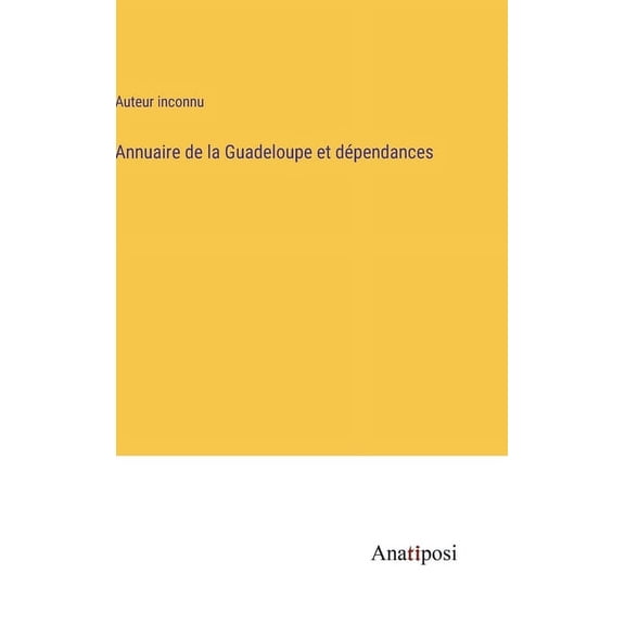 Annuaire de la Guadeloupe et dépendances, (Hardcover)