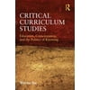 Critical Curriculum Studies: Education, Consciousness, and the Politics of Knowing (Critical Social Thought), Pre-Owned (Paperback)
