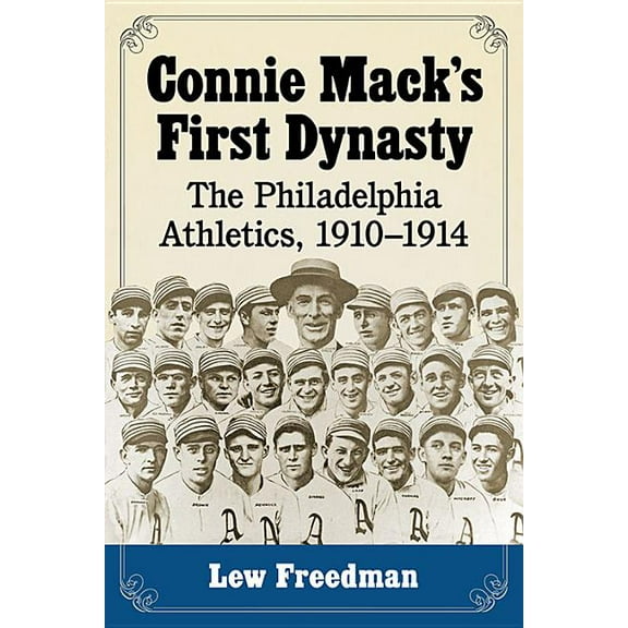 Connie Mack's First Dynasty: The Philadelphia Athletics, 1910-1914, (Paperback)