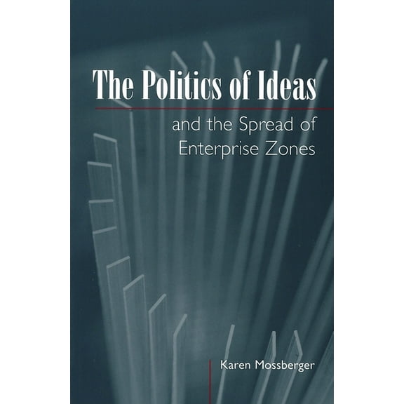 American Governance and Public Policy The Politics of Ideas and the Spread of Enterprise Zones, (Paperback)