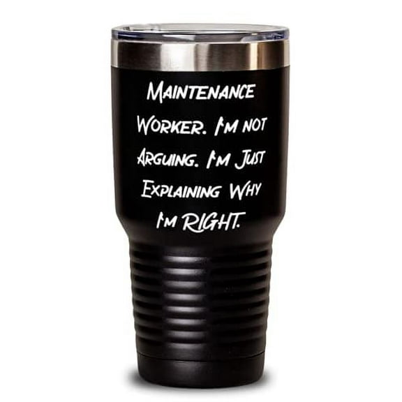 Motivational Maintenance worker, Maintenance Worker. I'm not Arguing. I'm Just, Nice 30oz Tumbler For Coworkers From Friends