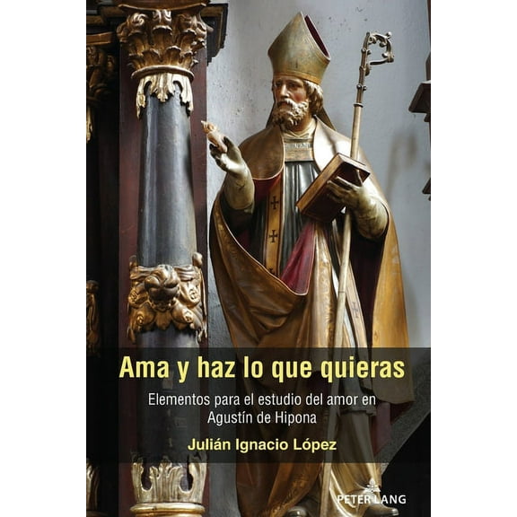 AMA Y Haz Lo Que Quieras: Elementos Para El Estudio del Amor En AgustÃn de Hipona, (Paperback)