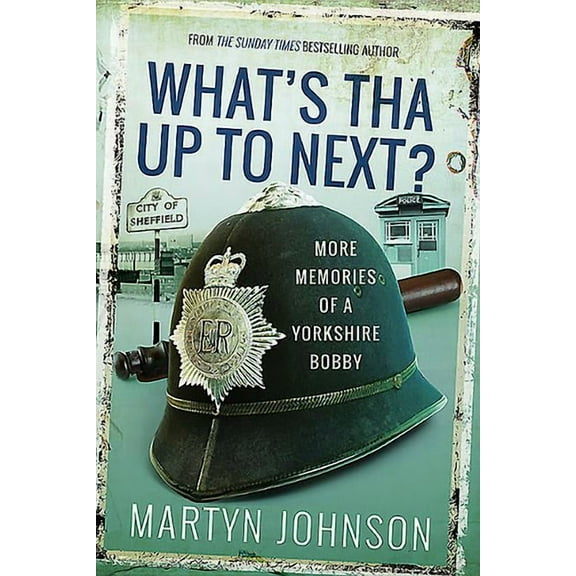 What's Tha Up to Next?: More Memories of a Yorkshire Bobby (Paperback)