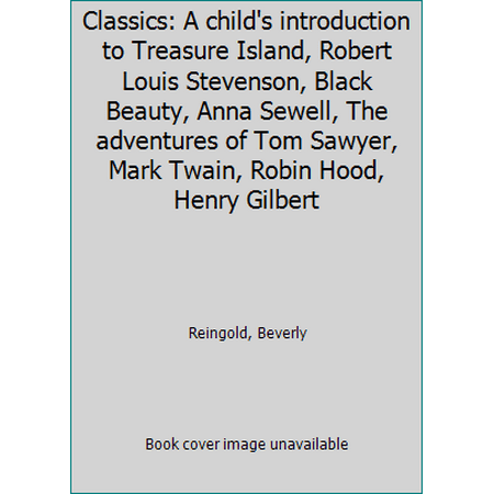 Classics: A child's introduction to Treasure Island, Robert Louis Stevenson, Black Beauty, Anna Sewell, The adventures of Tom Sawyer, Mark Twain, Robin Hood, Henry Gilbert, Used [Paperback]
