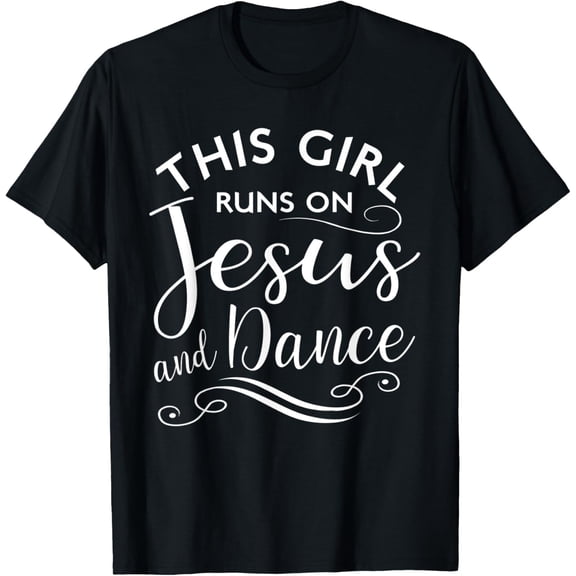 This Girl Runs On Jesus And Dance Shirt Christian quote T-Shirt