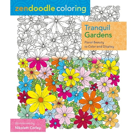 Zendoodle Coloring: Tranquil Gardens : Floral Beauty to Color and Display