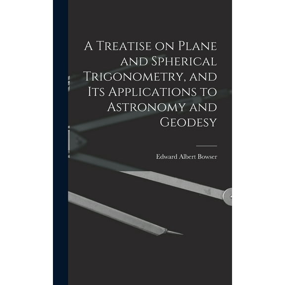 A Treatise on Plane and Spherical Trigonometry, and its Applications to Astronomy and Geodesy (Hardcover)