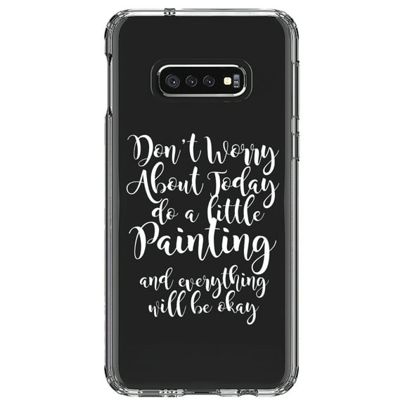 DistinctInk Clear Shockproof Hybrid Case for Samsung Galaxy S10e (5.8" Screen) - TPU Bumper Acrylic Back Tempered Glass Screen Protector - Don't Worry About Today Do A Little Painting