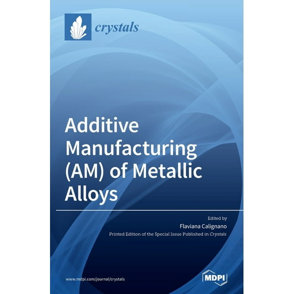 Additive Manufacturing (AM) of Metallic Alloys, (Hardcover)