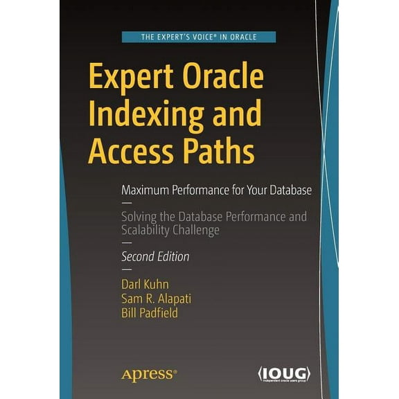 Expert Oracle Indexing and Access Paths: Maximum Performance for Your Database, (Paperback)
