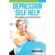 Depression Self Help: 7 Quick Techniques to Stop Depression Today! (Paperback)