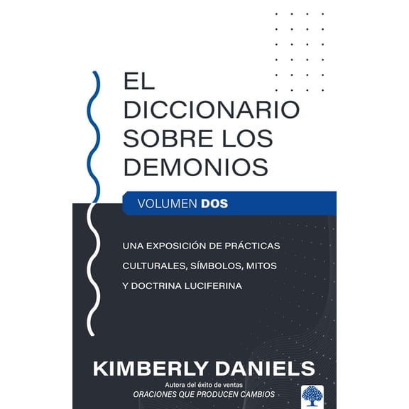 El Diccionario sobre los demonios - Vol. 2 : Una exposición de prácticas culturales, símbolos, mitos y doctrina luciferina (Paperback)