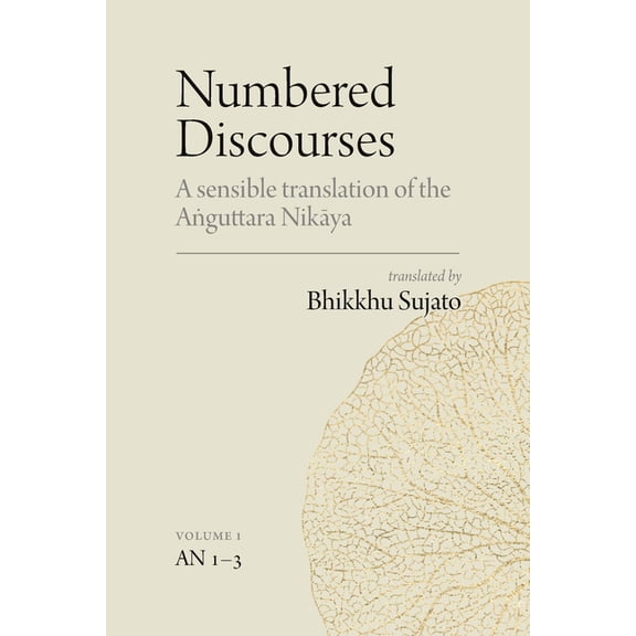 Numbered Discourses (Vol. 1): A sensible translation of the Aṅguttara Nikāya: the Ones, Twos, and Thr, (Paperback)