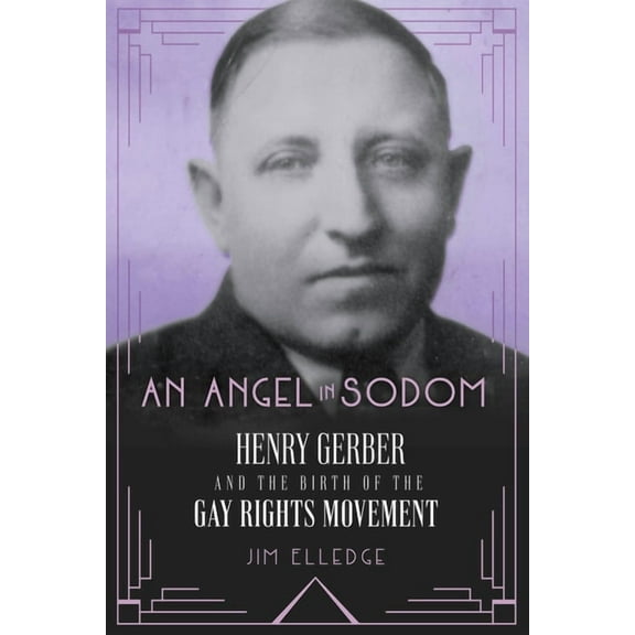 An Angel in Sodom: Henry Gerber and the Birth of the Gay Rights Movement, (Hardcover)