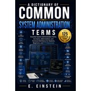 The It Terms Dictionary A Dictionary of Common System Administration Terms: Essential System Administration Terms, Acronyms, Abbreviations, and , Book 12, (Paperback)
