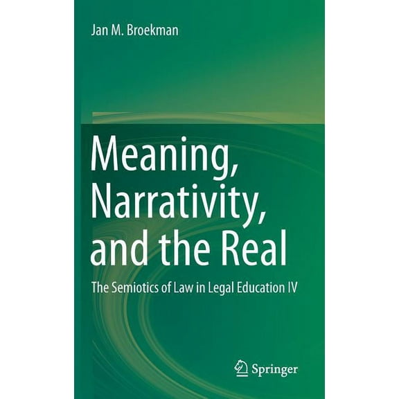 Meaning, Narrativity, and the Real: The Semiotics of Law in Legal Education IV, (Hardcover)