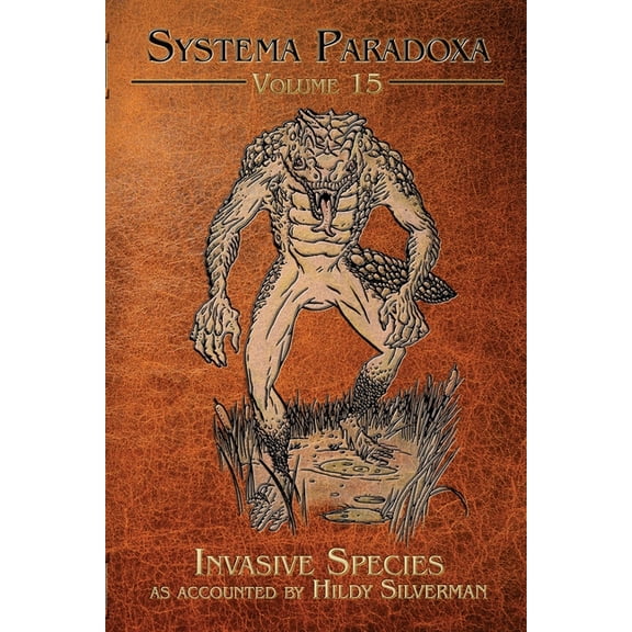 Systema Paradoxa Invasive Species: A Tale of the Lizardman of Scape Ore Swamp, Book 15, (Paperback)